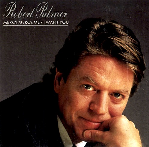 Robert Palmer - Mercy Mercy Me - I Want You